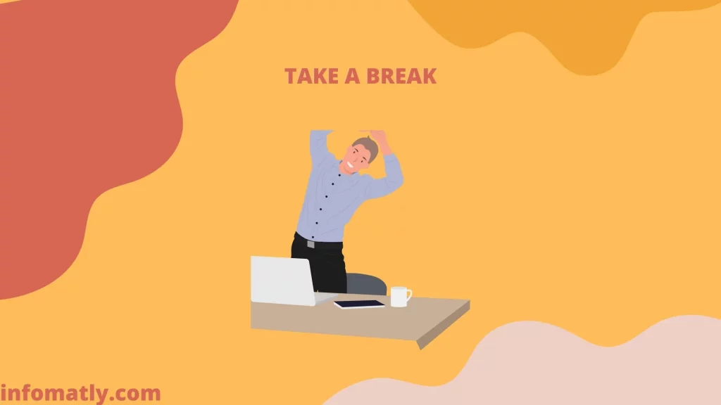 Regularly take breaks