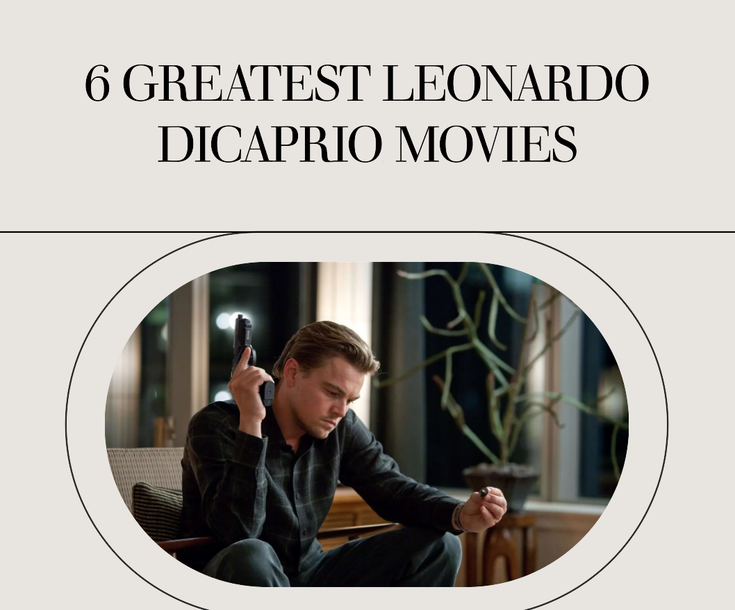 6 Greatest Leonardo Dicaprio Movies You Must Watch Infomatly 