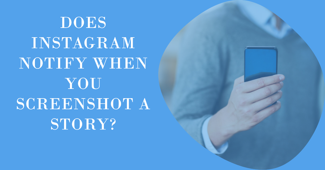 Does Instagram Notify When you Screenshot a story? Infomatly